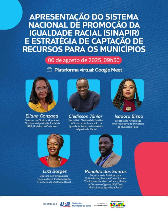 ✅ Participem da reunião virtual de Apresentação do Sistema Nacional de Promoção da Igualdade Racial (SINAPIR) e Estratégia de Captação de Recursos para os Municípios

🗓️ 06 de agosto de 2025 (quarta-feira)
⏰ 9h30min
🌐 Plataforma Virtual Google Meet
*Acesse: https://meet.google.com/bhn-mdiy-ewt* 

📚 O objetivo da UPB e do Ministério da Igualdade Racial é apresentar o SINAPIR e sua pré-adesão, esclarecer os mecanismos de cooperação técnica e financiamentos disponíveis, bem como fomentar o comprometimento político das administrações municipais com a agenda da igualdade racial, destacando a sua importância para o fortalecimento das políticas de enfrentamento ao racismo e promoção da equidade nos territórios municipais.

👥 *Público-alvo:* Prefeitos(as), Secretários de Assistência Social, Direitos Humanos, Dirigentes Municipais da Promoção da Igualdade Racial e aéreas afins.

Não será necessário fazer inscrição, basta acessar o link do meet e entrar na sala da reunião virtual, no dia 6/8 a partir das 9h30min.

Conheça a programação da reunião no site www.upb.org.br

Informações:
Coordenação de Eventos e Capacitação da UPB
71 3115-5951/5954/5957