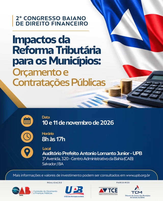📢 Inscrições abertas para o 2º CONGRESSO BAIANO DE DIREITO FINANCEIRO

⚖️ Impactos da Reforma Tributária para os Municípios: Orçamento e Contratações Públicas

A UPB e a OAB/BA promovem o 2º Congresso Baiano de Direito Financeiro. O evento reunirá especialistas para discutir os impactos da Reforma Tributária na arrecadação e no orçamento dos municípios, nas contratações públicas, no controle externo, na governança e na sustentabilidade fiscal.

📌 A programação contempla:
🔹Impactos da Reforma Tributária na arrecadação e no orçamento municipal;
🔹Contratações públicas, licitações e contratos administrativos;
🔹Controle externo, governança e sustentabilidade fiscal;
🔹Recuperação da dívida ativa e fontes de financiamento;
🔹Adequação da administração tributária municipal ao novo sistema.

📅 10 e 11 de novembro de 2026
🕗 8h às 17h
📍 Auditório Prefeito Antonio Lomanto Junior – UPB, Salvador/BA

💰 Investimento: consulte valores diferenciados conforme a categoria de inscrição. Prefeitos e prefeitas de municípios associados à UPB têm isenção, conforme as regras do evento.

📝 Inscrições on-line: www.upb.org.br

⏳ Prazo: até 5 de novembro de 2026 ou enquanto houver vagas disponíveis. 

📲 Participe! Atualize seus conhecimentos e prepare seu município para os desafios da Reforma Tributária.